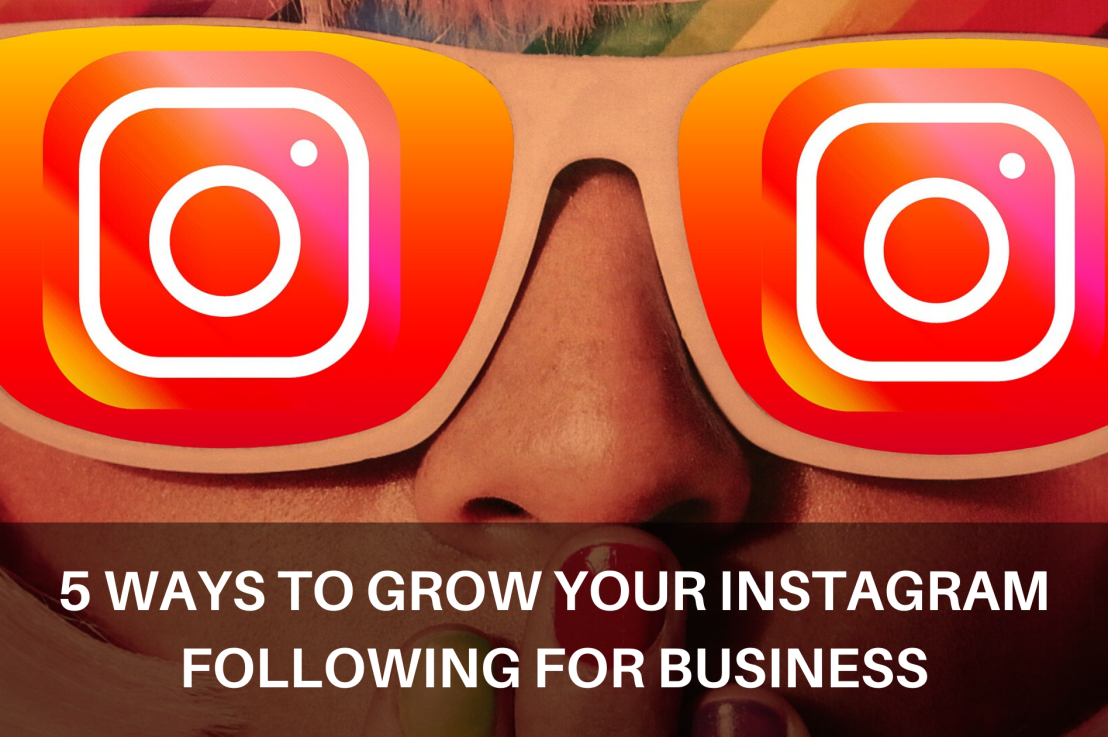 5 Ways To Grow Your Instagram Following For Business